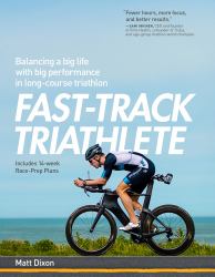 Fast-Track Triathlete: Balacing a Big Life with Big Performance in Long-Course Triathlon : Balancing a Big Life with Big Performance in Long-Course Triathlon