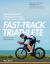 Fast-Track Triathlete: Balacing a Big Life with Big Performance in Long-Course Triathlon : Balancing a Big Life with Big Performance in Long-Course Triathlon