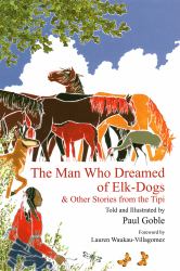 The Man Who Dreamed of Elk Dogs : & Other Stories from Tipi