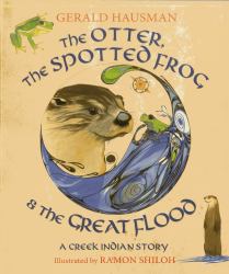 The Otter, the Spotted Frog and the Great Flood : A Creek Indian Story