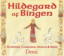 Hildegard of Bingen : Scientist, Composer, Healer, and Saint