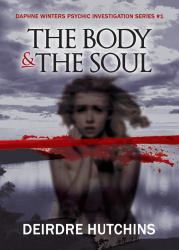 The Body and the Soul : Daphne Winters Psychic Investigation Series No. 1