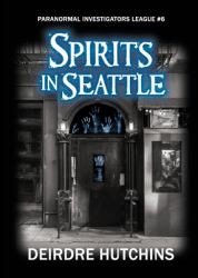 Spirits in Seattle, Paranormal Investigators League Book #6