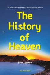 The History of Heaven : A Brief Introduction to Essential Concepts in the East and West