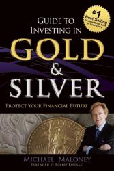 Guide to Investing in Gold and Silver : Protect Your Financial Future