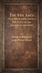 The Vox Arca : (Vox Vocis Arca Archa) the Voice of the Ancient of Ancients