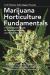 Marijuana Horticulture Fundamentals : A Comprehensive Guide to Cannabis Cultivation and Hashish Production