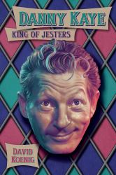 Danny Kaye : King of Jesters