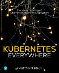 Kubernetes Everywhere : Managing Professional Kubernetes Clusters and Applications