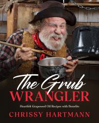 The Grub Wrangler : Heartfelt Grapeseed Oil Recipes with Benefits