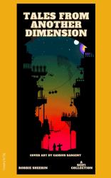 Tales from Another Dimension : A Sci-Fi Collection
