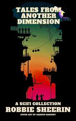 Tales from Another Dimension : A Sci-Fi Collection