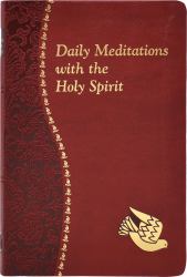 Daily Meditations with the Holy Spirit : Minute Meditations for Every Day Containing a Scripture, Reading, a Reflection, and a Prayer