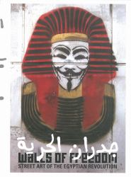 Walls of Freedom : Street Art of the Egyptian Revolution