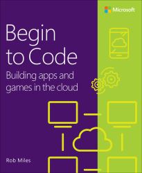Begin to Code : Building Apps and Games in the Cloud