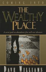 Coming into the Wealthy Place : A Secret Path to Aabundance Few Will Ever Discover