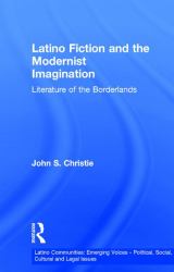 Latino Fiction and the Modernist Imagination : Literature of the Borderlands