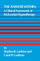 The Answer Within : A Clinical Framework of Ericksonian Hypnotherapy