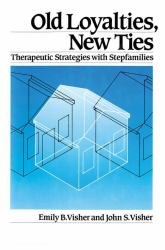 Old Loyalties, New Ties : Therapeutic Strategies with Stepfamilies