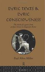 Lyric Texts and Lyric Consciousness : The Birth of a Genre from Archaic Greece to Augustan Rome