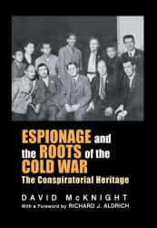 Espionage and the Roots of the Cold War : The Conspiratorial Heritage