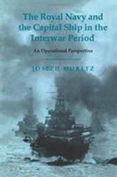 The Royal Navy and the Capital Ship in the Interwar Period : An Operational Perspective