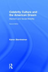 Celebrity Culture and the American Dream : Stardom and Social Mobility