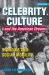 Celebrity Culture and the American Dream : Stardom and Social Mobility