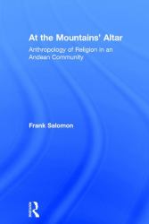 At the Mountains' Altar : Anthropology of Religion in an Andean Community