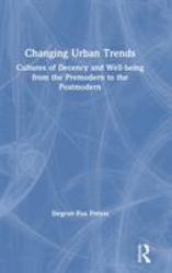 Changing Urban Trends : Cultures of Decency and Well-Being from the Premodern to the Postmodern