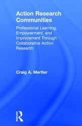 Action Research Communities : Professional Learning, Empowerment, and Improvement Through Collaborative Action Research