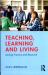 Teaching, Learning and Living : Joining Practice and Research