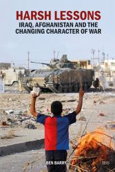 Harsh Lessons : Iraq, Afghanistan and the Changing Character of War