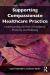 Supporting Compassionate Healthcare Practice : Understanding the Role of Resilience, Positivity and Wellbeing