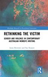 Rethinking the Victim : Gender and Violence in Contemporary Australian Women's Writing