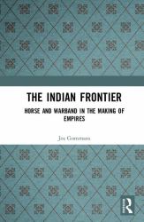 The Indian Frontier : Horse and Warband in the Making of Empires