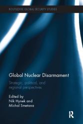 Global Nuclear Disarmament : Strategic, Political, and Regional Perspectives