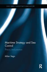 Maritime Strategy and Sea Control : Theory and Practice