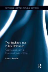 The Bauhaus and Public Relations : Communication in a Permanent State of Crisis