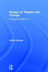 Essays on Theatre and Change : Towards a Poetics Of