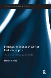 National Identities in Soviet Historiography : The Rise of Nations under Stalin