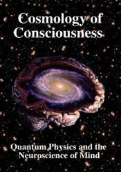 Cosmology of Consciousness : Quantum Physics and Neuroscience of Mind