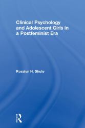 Clinical Psychology and Adolescent Girls in a Postfeminist Era