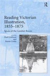 Reading Victorian Illustration, 1855-1875 : Spoils of the Lumber Room