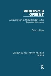 Peiresc's Orient : Antiquarianism As Cultural History in the Seventeenth Century