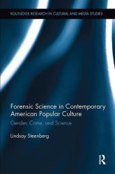 Forensic Science in Contemporary American Popular Culture : Gender, Crime, and Science