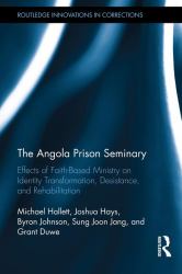 The Angola Prison Seminary : Effects of Faith-Based Ministry on Identity Transformation, Desistance, and Rehabilitation