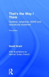 That's the Way I Think : Dyslexia, Dyspraxia, ADHD and Dyscalculia Explained