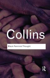 Black Feminist Thought : Knowledge, Consciousness, and the Politics of Empowerment
