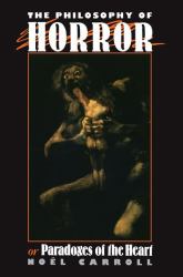 The Philosophy of Horror : Or, Paradoxes of the Heart